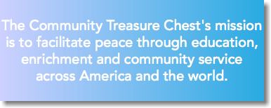&nbsp;The Community Treasure Chest's mission is to facilitate peace through education, enrichment and community service across America and the world. 