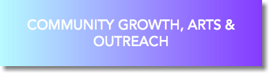 &nbsp;COMMUNITY GROWTH, ARTS & OUTREACH 
